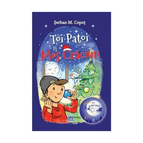 Toi Patoi si Mos Craciun + CD - Serban M. Copot, editura Didactica Publishing House Toi Patoi si Mos Craciun + CD - Serban M. Copot, editura Didactica Publishing House
