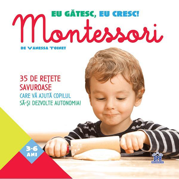 Eu gatesc, eu cresc! Montessori - Vanessa Toinet, editura Didactica Publishing House Eu gatesc, eu cresc! Montessori - Vanessa Toinet, editura Didactica Publishing House