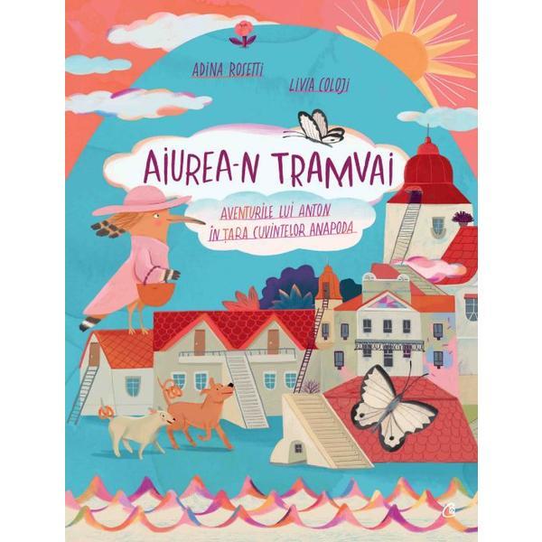 Aiurea-n tramvai - Adina Rosetti, Livia Coloji, editura Curtea Veche Aiurea-n tramvai - Adina Rosetti, Livia Coloji, editura Curtea Veche