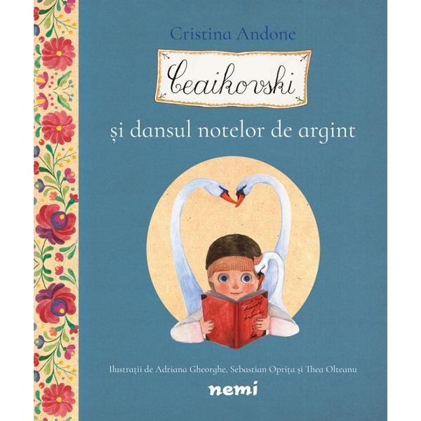 Ceaikovski si dansul notelor de argint - Cristina Andone, editura Nemira Ceaikovski si dansul notelor de argint - Cristina Andone, editura Nemira