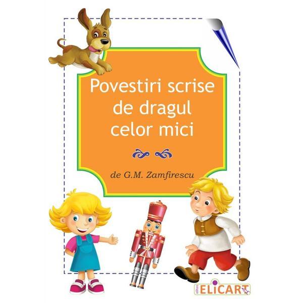 Povestiri scrise de dragul celor mici - G.M. Zamfirescu, editura Elicart Povestiri scrise de dragul celor mici - G.M. Zamfirescu, editura Elicart