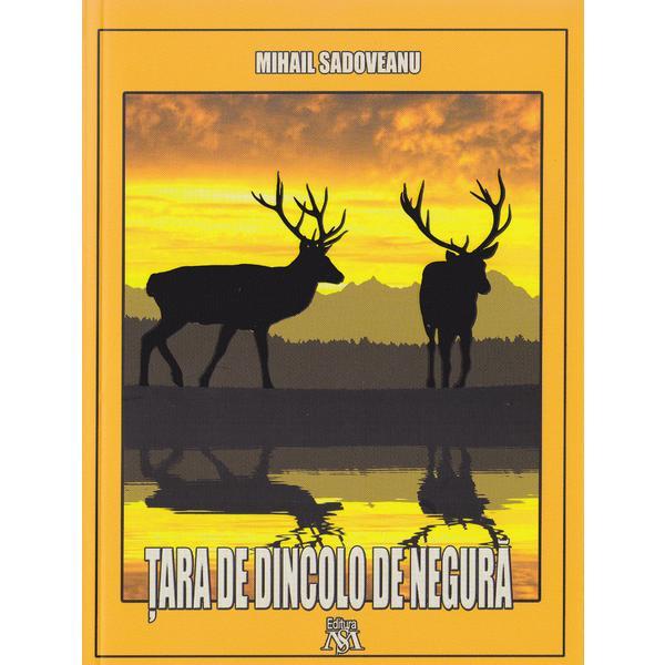 Tara de dincolo de negura - Mihail Sadoveanu, editura Mihail Sadoveanu Tara de dincolo de negura - Mihail Sadoveanu, editura Mihail Sadoveanu