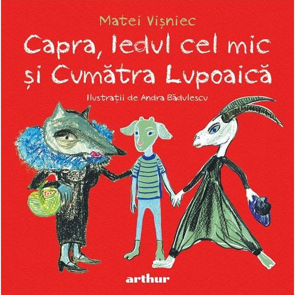 Capra, iedul cel mic si cumatra lupoiaca - Matei Visniec, editura Grupul Editorial Art Capra, iedul cel mic si cumatra lupoiaca - Matei Visniec, editura Grupul Editorial Art