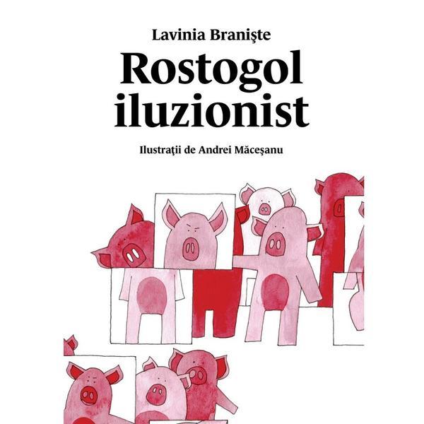 Rostogol iluzionist - Lavinia Braniste, editura Grupul Editorial Art Rostogol iluzionist - Lavinia Braniste, editura Grupul Editorial Art