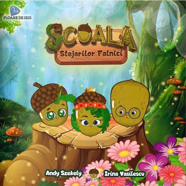 Scoala stejarilor falnici - Andy Szekely, Irina Vasilescu, editura Floare De Iris Scoala stejarilor falnici - Andy Szekely, Irina Vasilescu, editura Floare De Iris