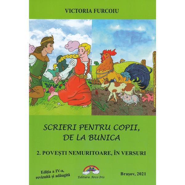 Scrieri pentru copii de la bunica 2: Povesti nemuritoare in versuri - Victoria Furcoiu, editura Arco Iris Scrieri pentru copii de la bunica 2: Povesti nemuritoare in versuri - Victoria Furcoiu, editura Arco Iris