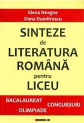 Sinteze de literatura romana pentru liceu - Bacalaureat concursuri Olimpiade - Elena Neagoe Dana Dumitrescu