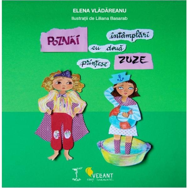Poznai: Intamplari cu doua printese-zuze - Elena Vladareanu, editura Vellant Poznai: Intamplari cu doua printese-zuze - Elena Vladareanu, editura Vellant