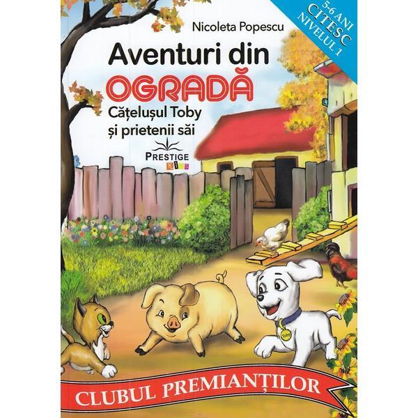 Aventuri din ograda. catelusul toby si prietenii sai 5-6 ani - Nicoleta Popescu Aventuri din ograda. catelusul toby si prietenii sai 5-6 ani - Nicoleta Popescu