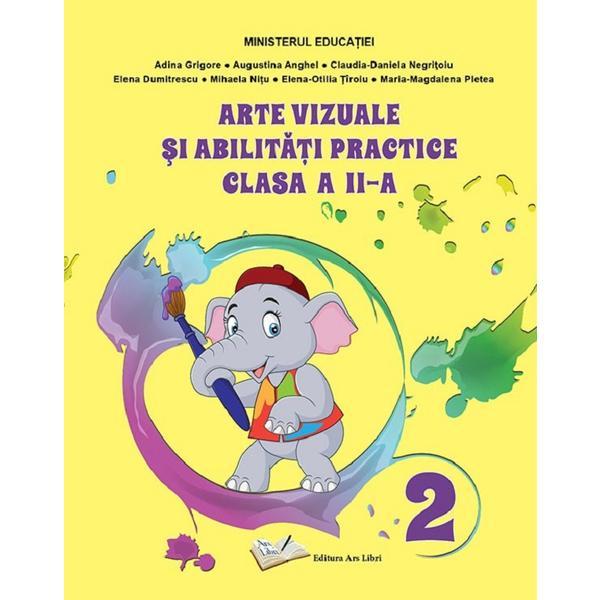 Arte vizuale si abilitati practice - Clasa 2 - Manual - Adina Grigore, Augustina Anghel, editura Ars Libri Arte vizuale si abilitati practice - Clasa 2 - Manual - Adina Grigore, Augustina Anghel, editura Ars Libri