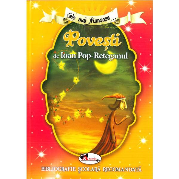 Cele mai frumoase... Povesti de Ioan Pop-Reteganul, editura Aramis Cele mai frumoase... Povesti de Ioan Pop-Reteganul, editura Aramis