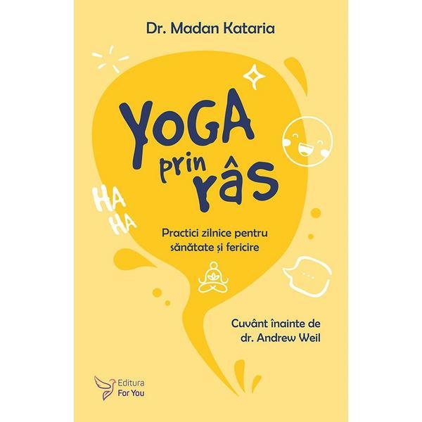 Yoga prin ras. practici zilnice pentru sanatate si fericire - Dr. Madan Kataria Yoga prin ras. practici zilnice pentru sanatate si fericire - Dr. Madan Kataria