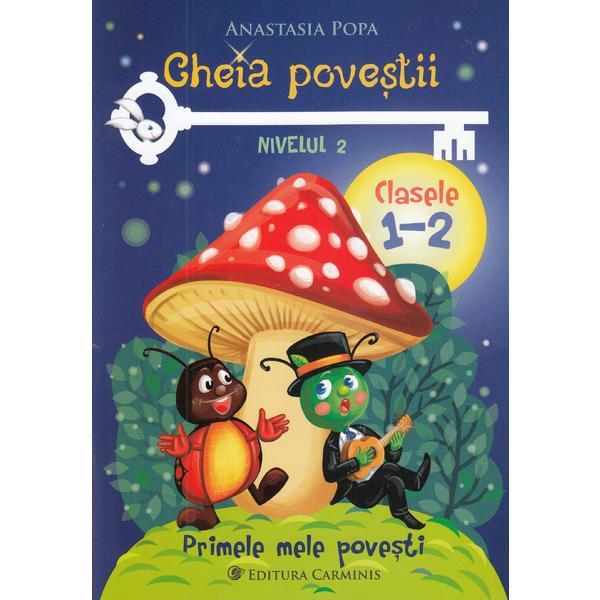 Cheia povestii. Clasele 1-2. Nivelul 2 - Anastasia Popa, editura Carminis Cheia povestii. Clasele 1-2. Nivelul 2 - Anastasia Popa, editura Carminis
