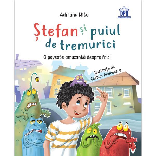Stefan si puiul de tremurici: O poveste amuzanta despre frici - Adriana Mitu, editura Didactica Publishing House Stefan si puiul de tremurici: O poveste amuzanta despre frici - Adriana Mitu, editura Didactica Publishing House