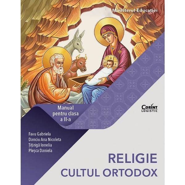 Religie. Cultul ortodox - Clasa 2 - Manual - Gabriela Favu, Ana Nicoleta Danciu, Ionela Titiriga, Daniela Plesca , editura Corint Religie. Cultul ortodox - Clasa 2 - Manual - Gabriela Favu, Ana Nicoleta Danciu, Ionela Titiriga, Daniela Plesca , editura Corint
