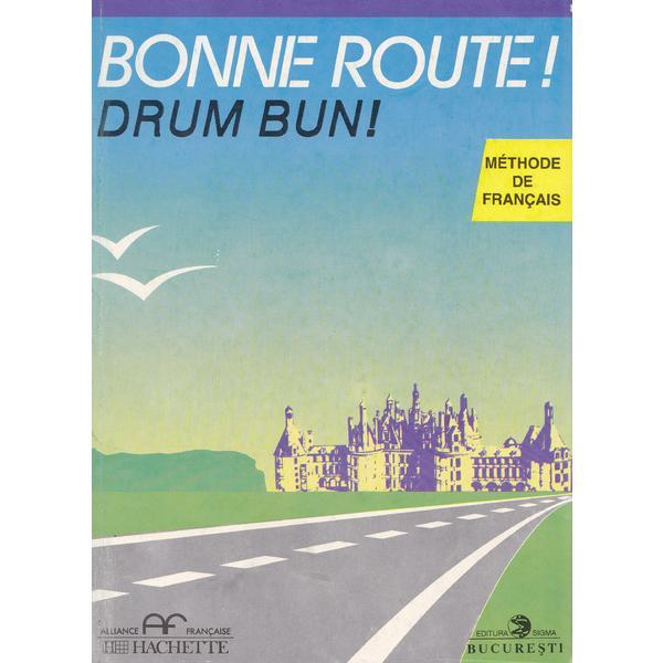 Bonne route! Drum bun! vol 2 - 28 lectii - Methode de francais - Hachette - Pierre Gibert, Philippe Greffet, editura Sigma Bonne route! Drum bun! vol 2 - 28 lectii - Methode de francais - Hachette - Pierre Gibert, Philippe Greffet, editura Sigma