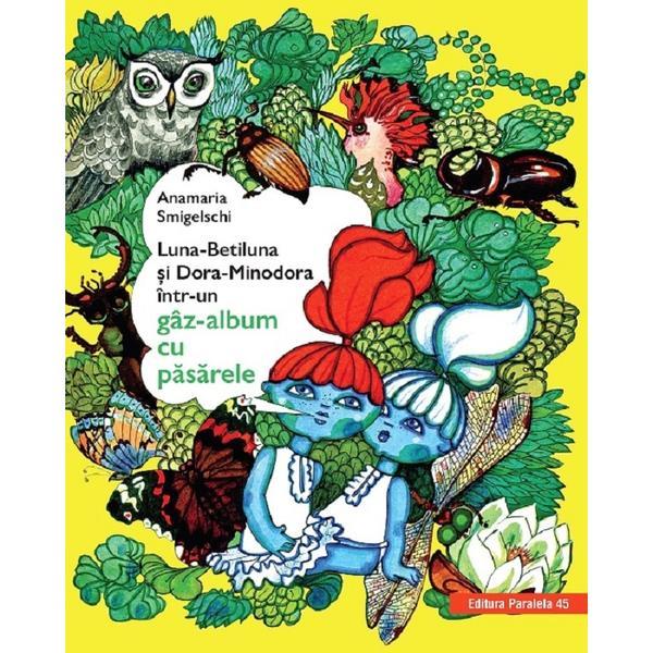 Luna-betiluna si dora-minodora intr-un gaz-album cu pasarele ed.3 - anamaria smigelschi Luna-betiluna si dora-minodora intr-un gaz-album cu pasarele ed.3 - anamaria smigelschi