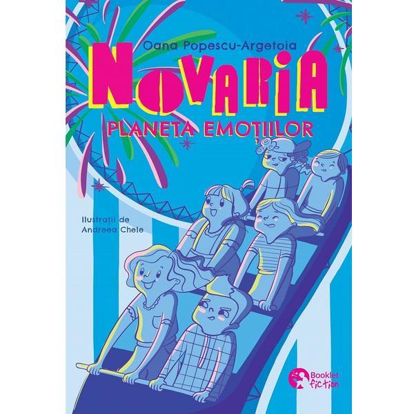 Novaria. Planeta emotiilor - Oana Popescu-Argetoia, editura Booklet Novaria. Planeta emotiilor - Oana Popescu-Argetoia, editura Booklet