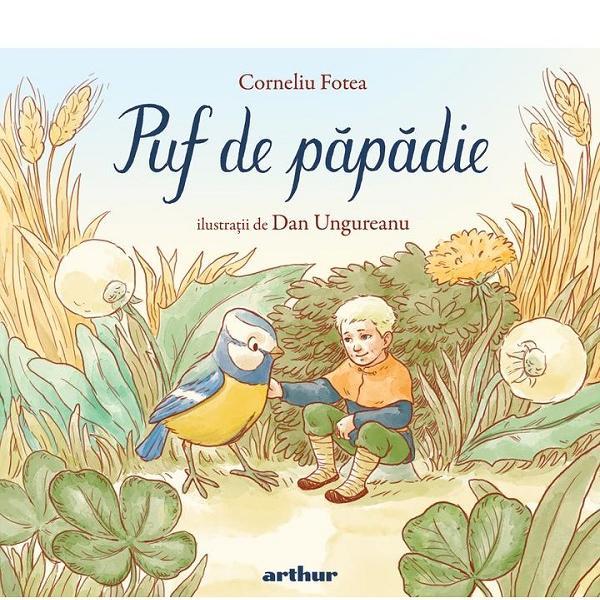 Puf de papadie - Corneliu Fotea, Dan Ungureanu, editura Grupul Editorial Art Puf de papadie - Corneliu Fotea, Dan Ungureanu, editura Grupul Editorial Art