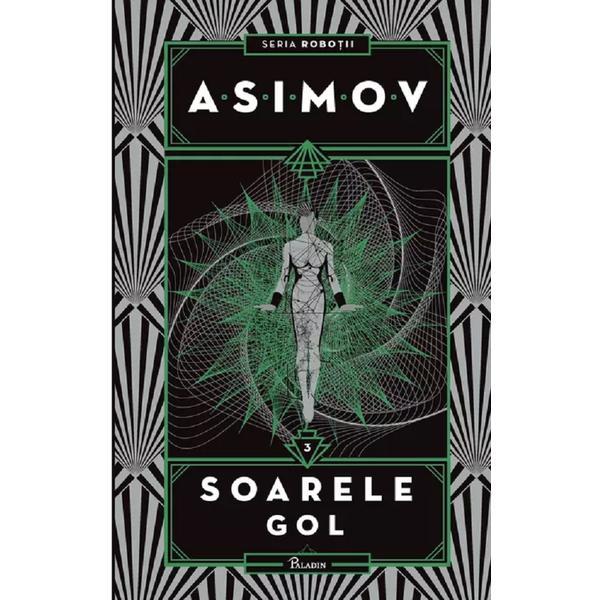 Soarele gol. Seria Robotii. Vol.3 - Isaac Asimov, editura Paladin Soarele gol. Seria Robotii. Vol.3 - Isaac Asimov, editura Paladin