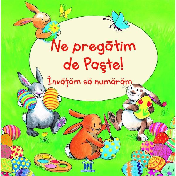 Ne pregatim de Paste! Invatam sa numaram - Bernd Penners, editura Didactica Publishing House Ne pregatim de Paste! Invatam sa numaram - Bernd Penners, editura Didactica Publishing House
