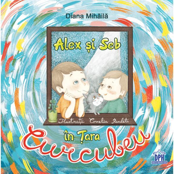 Alex si Seb in Tara Curcubeu - Diana Mihaila, editura Didactica Publishing House Alex si Seb in Tara Curcubeu - Diana Mihaila, editura Didactica Publishing House
