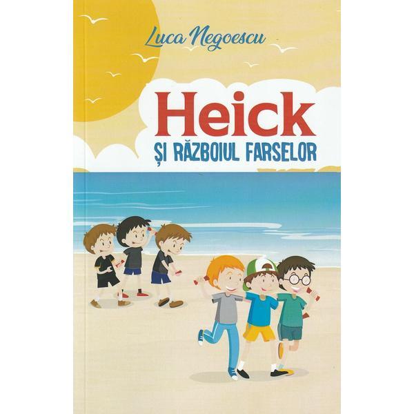 Heick si razboiul farselor - Luca Negoescu, editura Univers Enciclopedic Heick si razboiul farselor - Luca Negoescu, editura Univers Enciclopedic