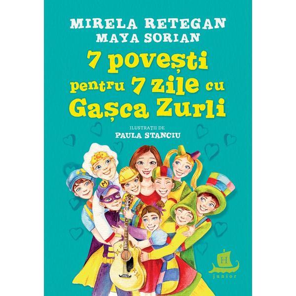 7 povesti pentru 7 zile cu Gasca Zurli - Maya Sorian, Mirela Retegan, editura Humanitas 7 povesti pentru 7 zile cu Gasca Zurli - Maya Sorian, Mirela Retegan, editura Humanitas