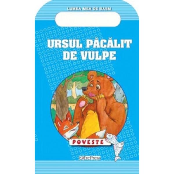 Ursul pacalit de vulpe. Poveste. Lumea mea de basm - Ion Creanga, editura Erc Press Ursul pacalit de vulpe. Poveste. Lumea mea de basm - Ion Creanga, editura Erc Press