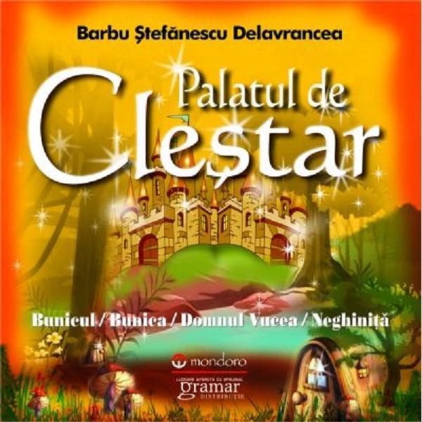 Palatul de clestar - Barbu Stefanescu Delavrancea, editura Gramar Palatul de clestar - Barbu Stefanescu Delavrancea, editura Gramar