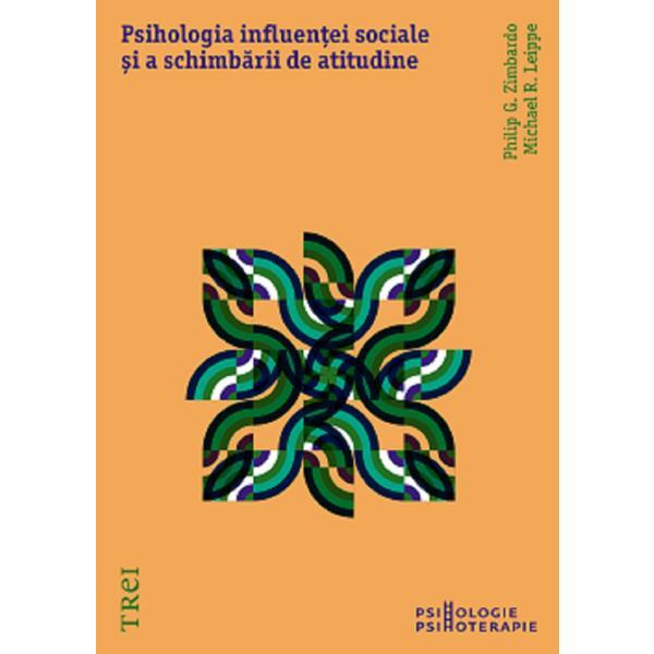 Psihologia influentei sociale si a schimbarii de atitudine - Philip G. Zimbardo, Michael R. Leippe, editura Trei Psihologia influentei sociale si a schimbarii de atitudine - Philip G. Zimbardo, Michael R. Leippe, editura Trei