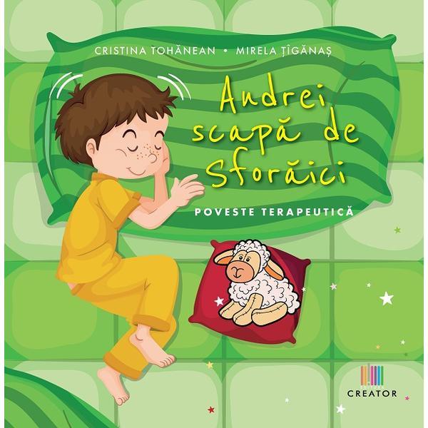 Andrei scapa de sforaici - Cristina-Angela Tohanean, Mirela Tiganas, editura Creator Andrei scapa de sforaici - Cristina-Angela Tohanean, Mirela Tiganas, editura Creator
