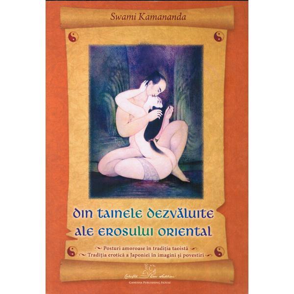 Din tainele dezvaluite ale erosului oriental - Swami Kamananda, editura Ganesha Din tainele dezvaluite ale erosului oriental - Swami Kamananda, editura Ganesha