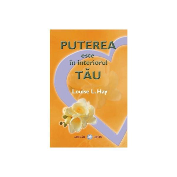 Puterea este in interiorul tau - Louise L. Hay, editura Adevar Divin Puterea este in interiorul tau - Louise L. Hay, editura Adevar Divin
