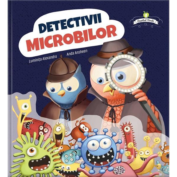 Detectivii microbilor - Luminita Alexandru, Anda Ansheen, editura Copilul Verde Detectivii microbilor - Luminita Alexandru, Anda Ansheen, editura Copilul Verde