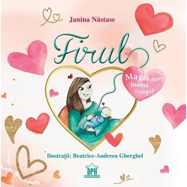 Firul: magia dintre mama si copil - Janina Nastase, editura Didactica Publishing House Firul: magia dintre mama si copil - Janina Nastase, editura Didactica Publishing House
