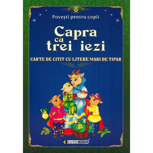 Capra cu trei iezi. Carte de citit cu litere mari de tipar, editura Eurobook Capra cu trei iezi. Carte de citit cu litere mari de tipar, editura Eurobook