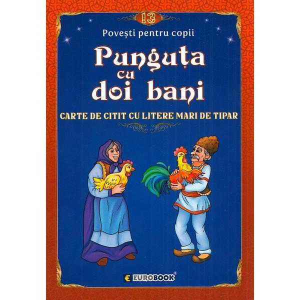 Punguta cu doi bani. Carte de citit cu litere mari de tipar, editura Eurobook Punguta cu doi bani. Carte de citit cu litere mari de tipar, editura Eurobook