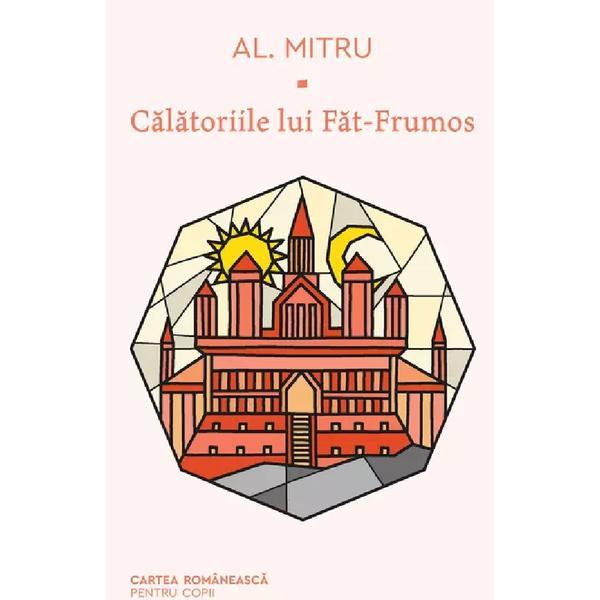 Calatoriile lui Fat-Frumos - Alexandru Mitru, editura Cartea Romaneasca Calatoriile lui Fat-Frumos - Alexandru Mitru, editura Cartea Romaneasca