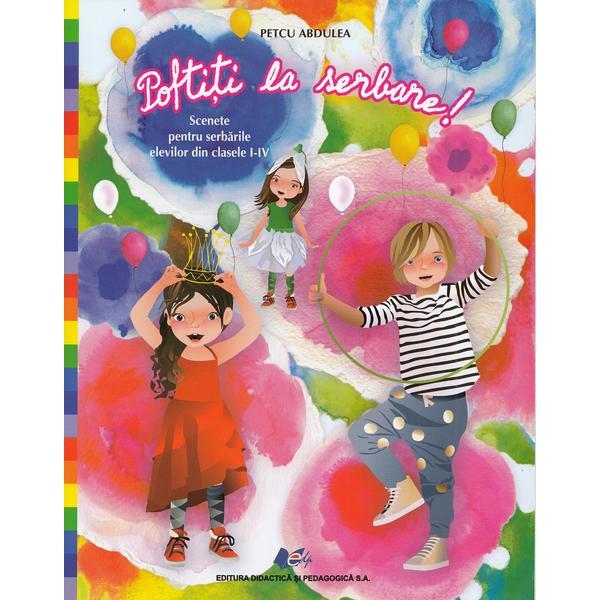 Poftiti la serbare! - Petcu Abdulea, Editura Didactica Si Pedagogica Poftiti la serbare! - Petcu Abdulea, Editura Didactica Si Pedagogica