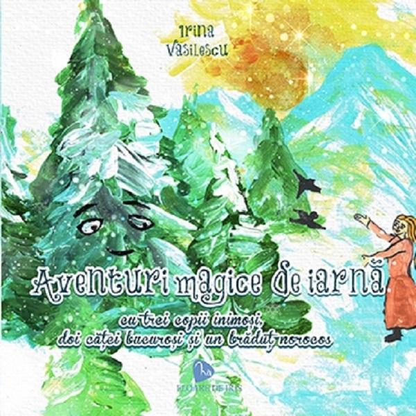 Aventuri magice de iarna - Irina Vasilescu, editura Floare De Iris Aventuri magice de iarna - Irina Vasilescu, editura Floare De Iris