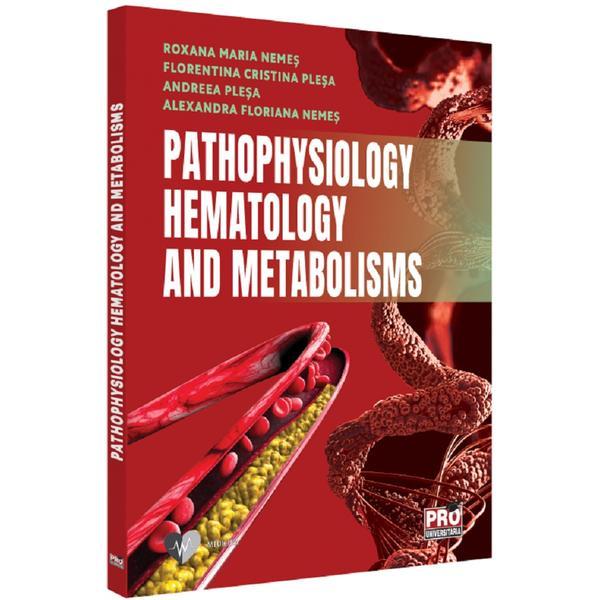 pathophysiology. hematology and metabolisms - roxana maria nemes, florentina cristina plesa, editura Pro Universitaria pathophysiology. hematology and metabolisms - roxana maria nemes, florentina cristina plesa, editura Pro Universitaria
