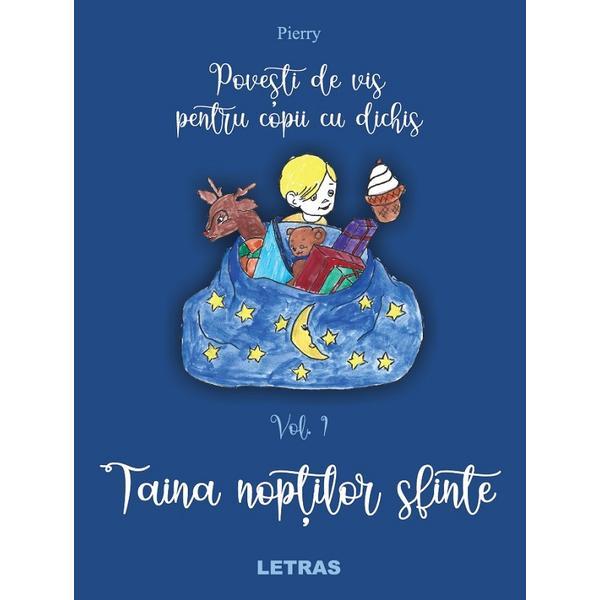 Povesti de vis pentru copii cu dichis Vol.1: Taina noptilor sfinte - Pierry, editura Letras Povesti de vis pentru copii cu dichis Vol.1: Taina noptilor sfinte - Pierry, editura Letras
