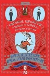 Ordinul iepurilor regali din Londra. Evadarea din turn - Santa Montefiore Simon Sebag Montefiore