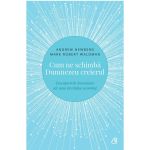 Cum ne schimba Dumnezeu creierul | Andrew Newberg, Mark Robert Waldman