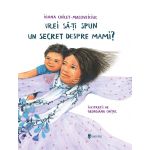 Vrei sa iti spun un secret despre mami? | Ioana Chicet-Macoveiciuc