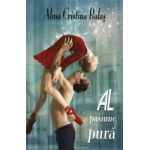 Al pasiune pura - Alma Cristina Balas