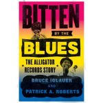 Bitten by the Blues : The Alligator Records Story | Bruce Iglauer, Patrick A. Roberts