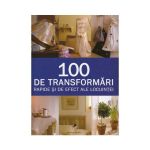 100 De Transformari Rapide Si De Efect Ale Locuintei - Stewart Si Sally Walton, editura Aquila