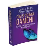 Cum se schimba oamenii - Daniel J. Siegel, Marion Solomon, editura Herald